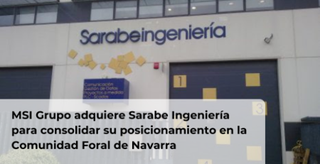 MSI Grupo adquiere Sarabe Ingeniería para consolidar su posicionamiento en la Comunidad Foral de Navarra